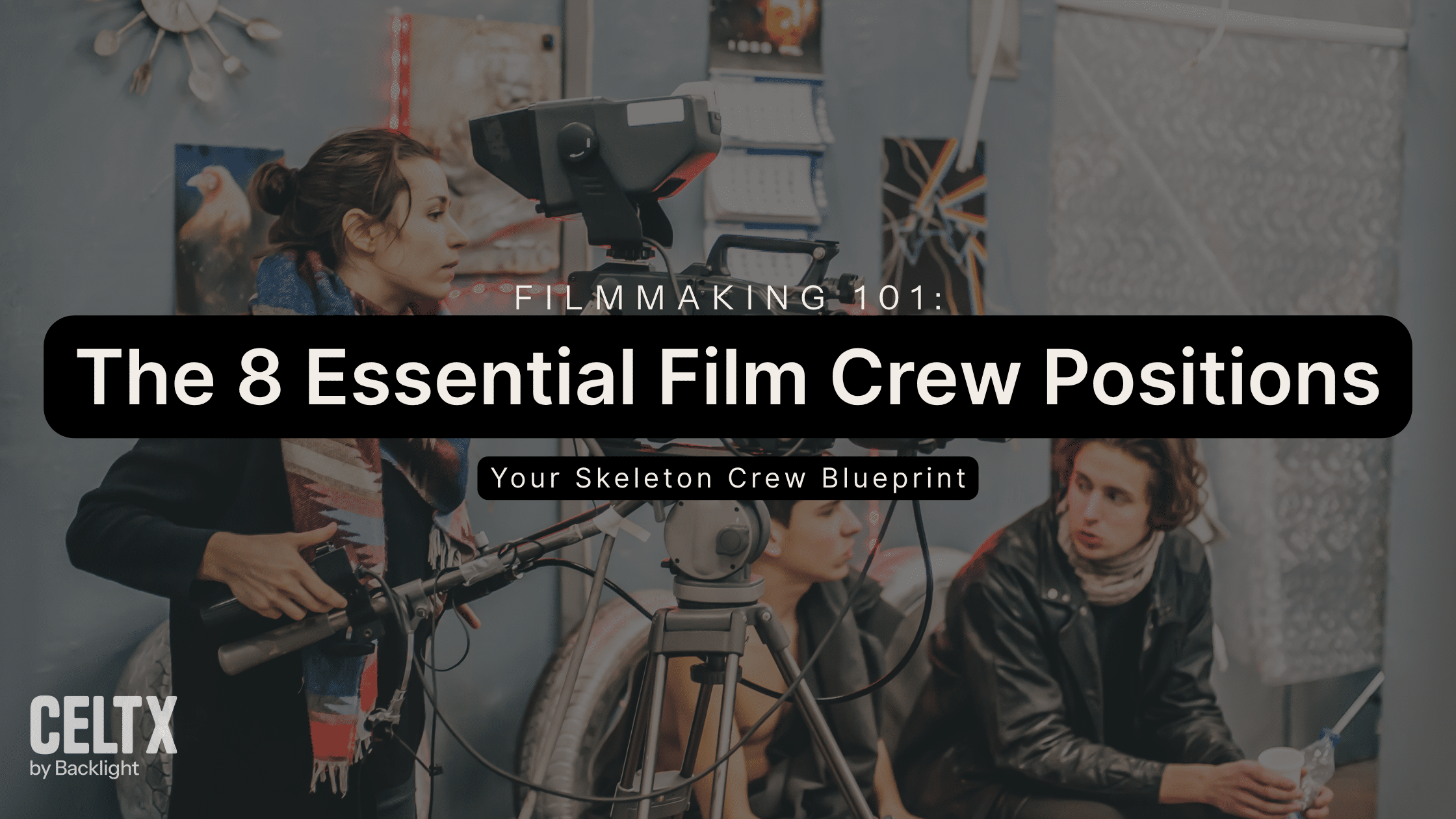 filmmaking 101: the 8 essential film crew positions (your skeleton crew blueprint)