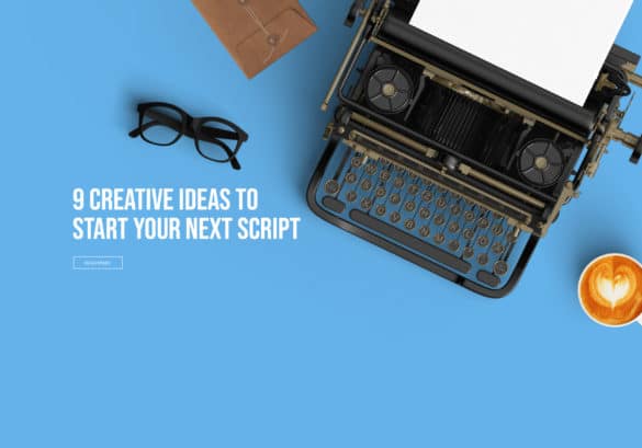 9 Creative Ideas to Start Your Next Script - Celtx Blog