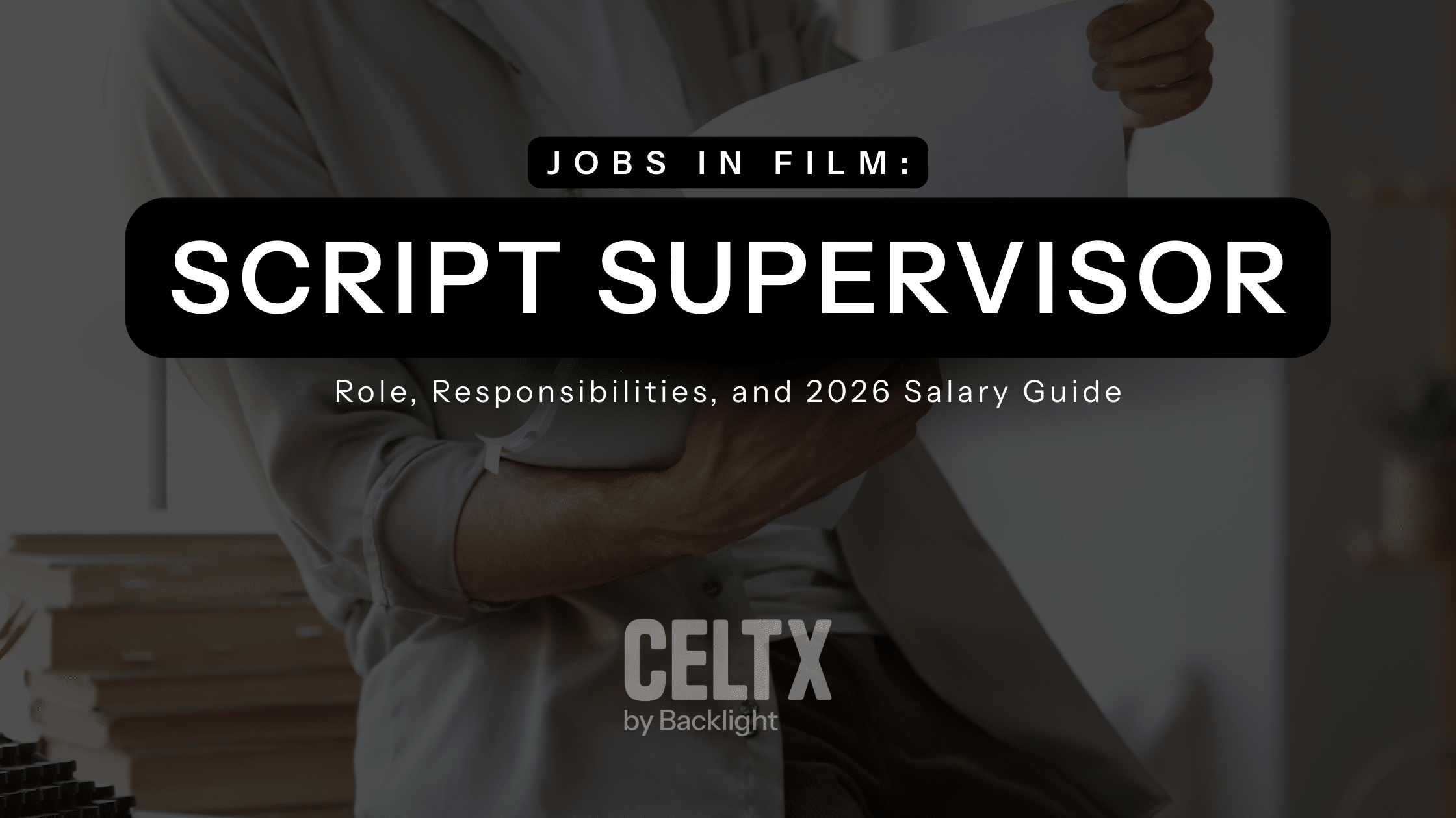 Jobs in film: script supervisor. Role, responsibilities, and 2026 salary guide. The Celtx logo is centered toward the bottom.