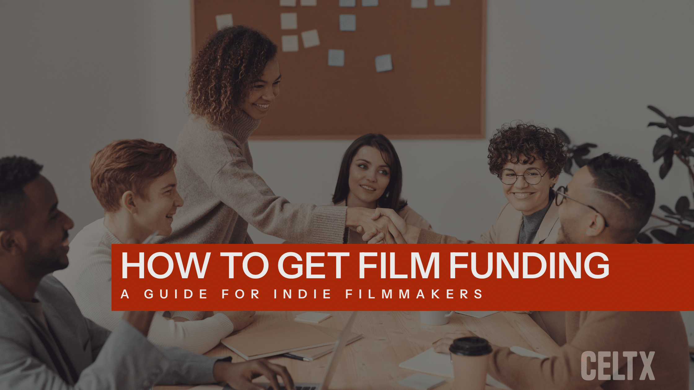 A group of diverse people sitting around a table, a woman stands and is shaking hands with a man sitting. Text reads: "How to get film funding. A guide for indie filmmakers"