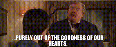 A gif of Vernon Dursley telling Harry "Purely out of the goodness of our hearts"