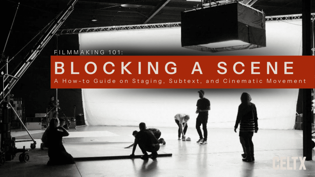 photo of a team blocking a scene with large text that reads, "Filmmaking 101: blocking a scene. A how-to guide on staging, subtext, and cinematic movement." the celtx logo is at the bottom right.