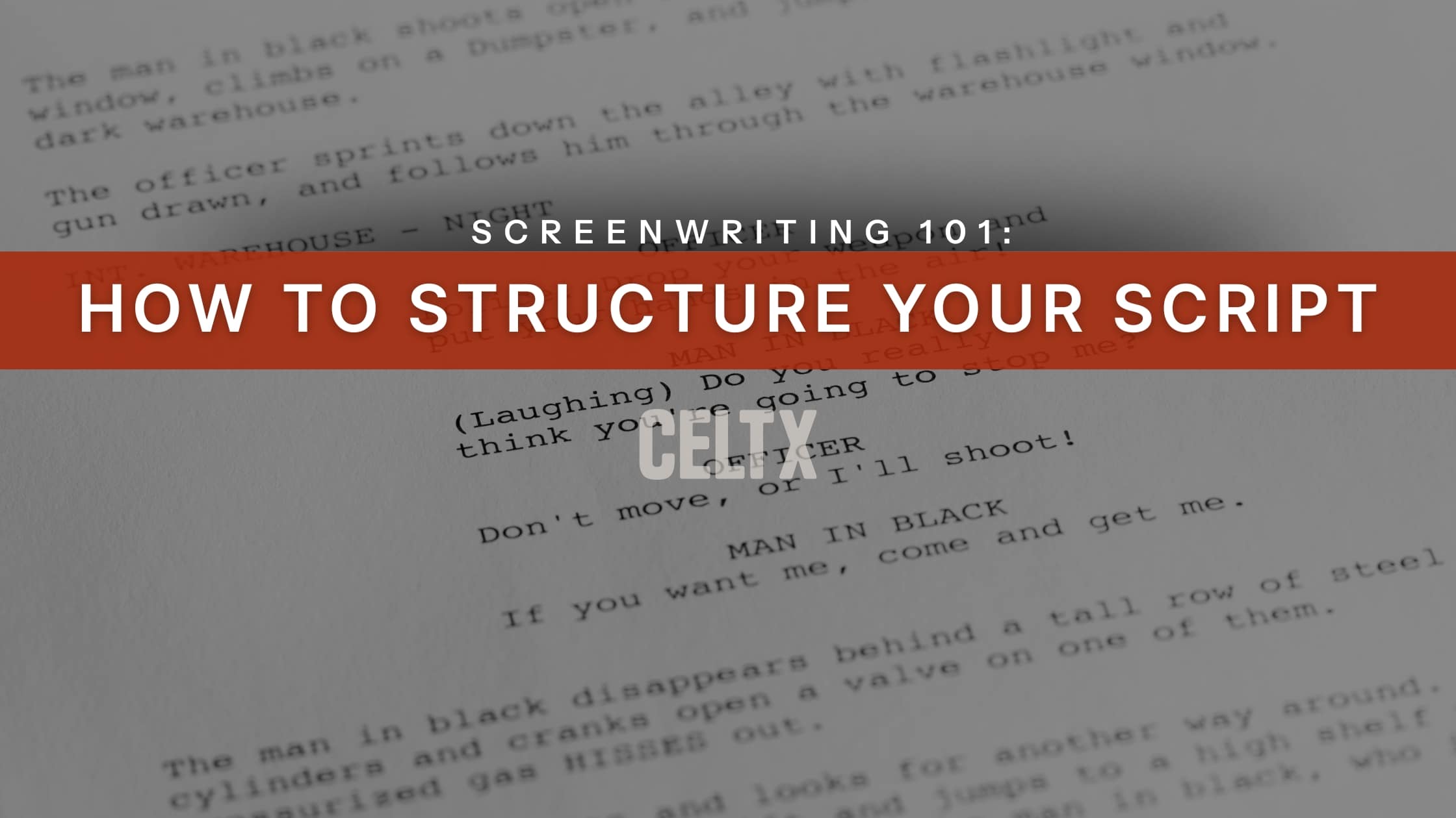 banner graphic showing a screenplay with bold text that reads: screenwriting 101: how to structure your script. The Celtx logo is underneath.