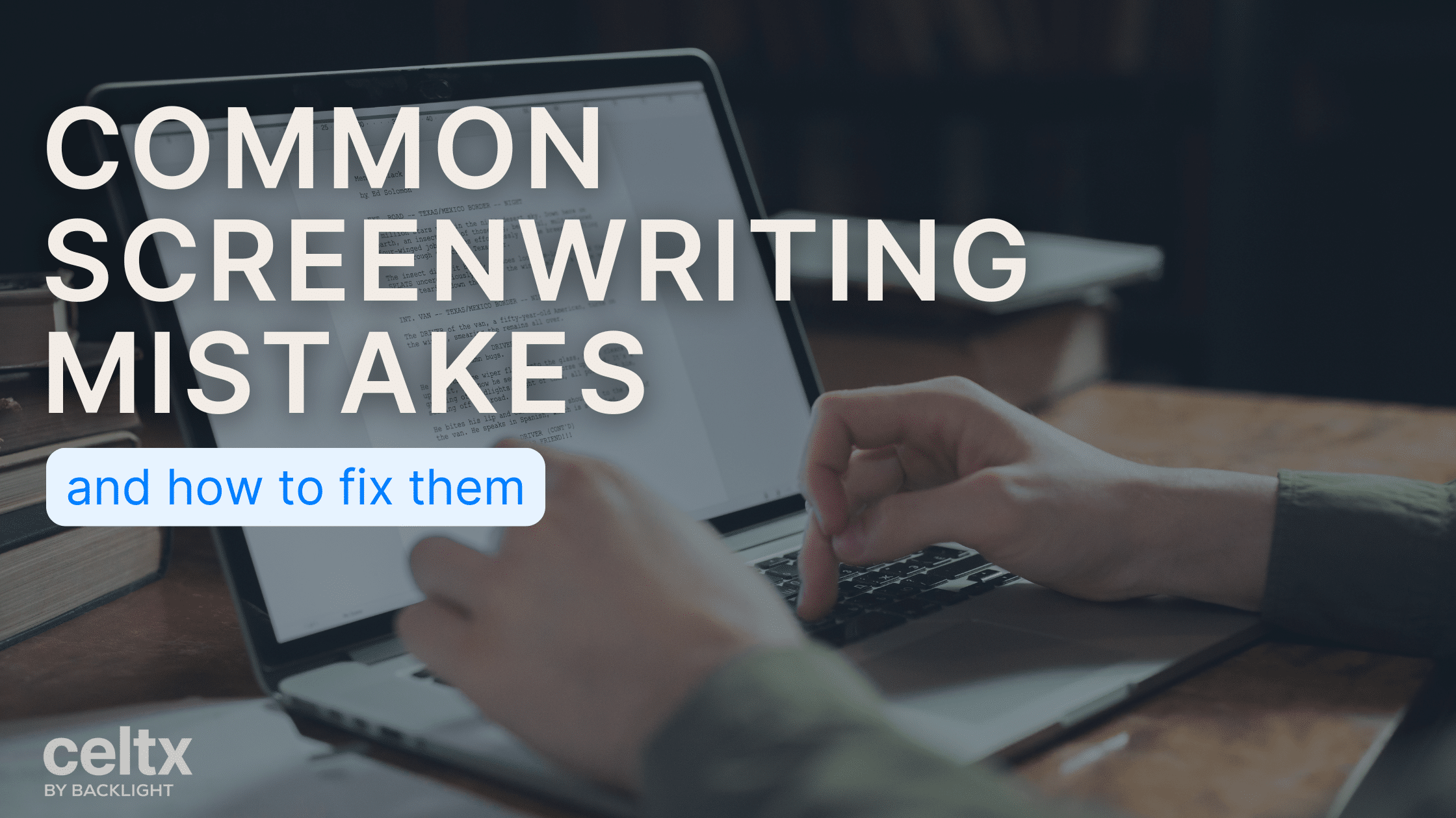 A banner graphic showing hands typing a screenplay on a laptop using Celtx script writing software, with text that reads: Common Screenwriting Mistakes and how to fix them
