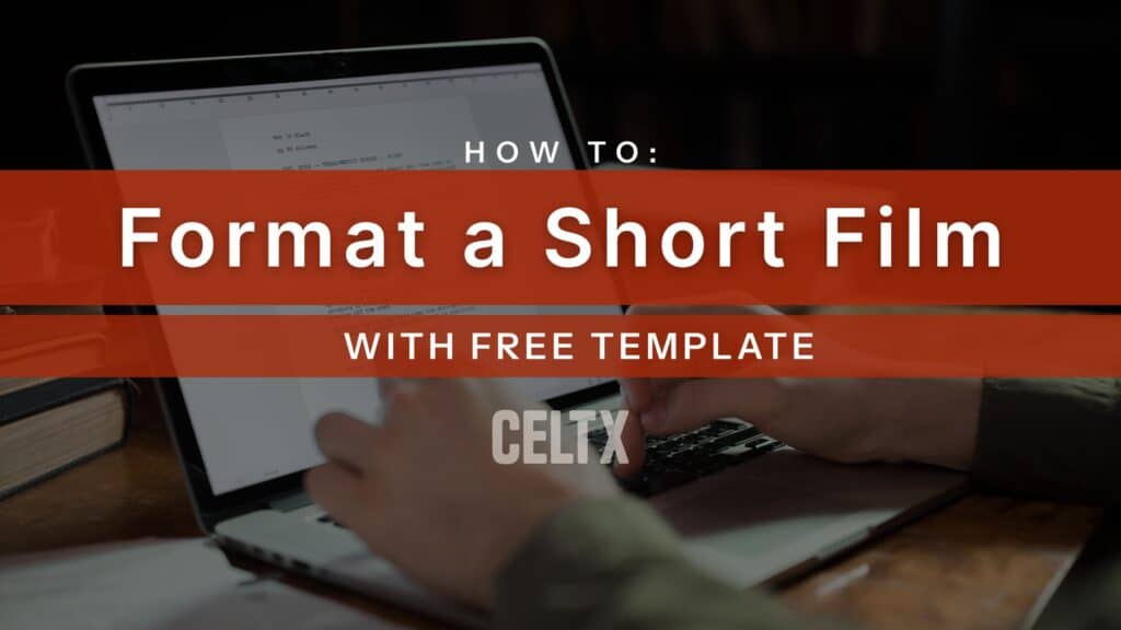 a banner graphic - photo is of a person writing a screenplay on a laptop with text written over it that reads: How to format a short film (with free template) Celtx