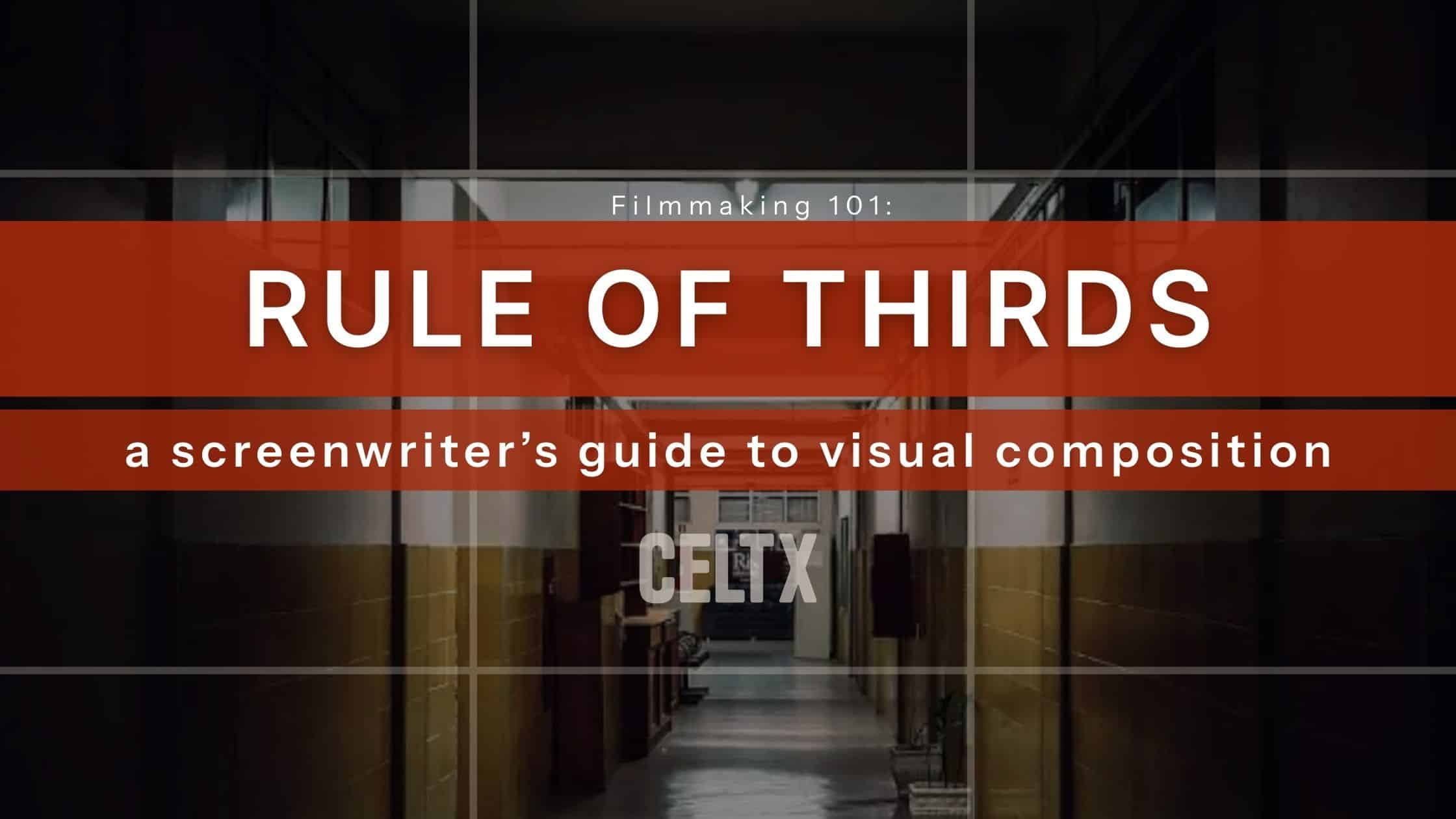 long empty hallway with grid pattern over it breaking it into equal section. Bold words read: Filmmaking 101: Rule of thirds. A screenwriter's guide to visual composition. The Celtx logo is below.
