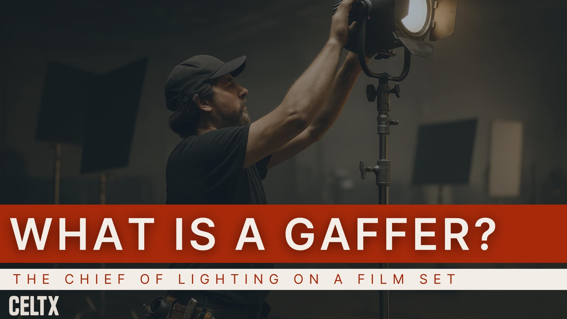 Photo of a gaffer adjusting a light rig. Bold text reads: What is a gaffer? The chief of lighting on a film set. The Celtx logo is in the lower lefthand corner.