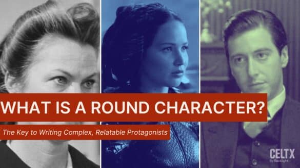 banner graphic with three round character examples (Nurse Ratched, Katniss Everdeen, and Michael Corleone) with text that reads: WHAT IS A ROUND CHARACTER? The key to writing complex, relatable protagonists. The Celtx logo can be seen in the bottom right
