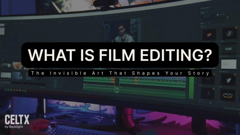 banner graphic that is a photo of film editing software with text overlaid that reads: What is film editing? The invisible art that shapes your story. The Celtx logo can be seen in the bottom left.
