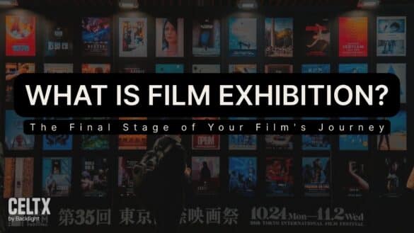a wall of film posters at the Tokyo International Film Festival with a banner that reads: What is film exhibition? The final stage of your film's journey. The Celtx logo is in the bottom lefthand corner.