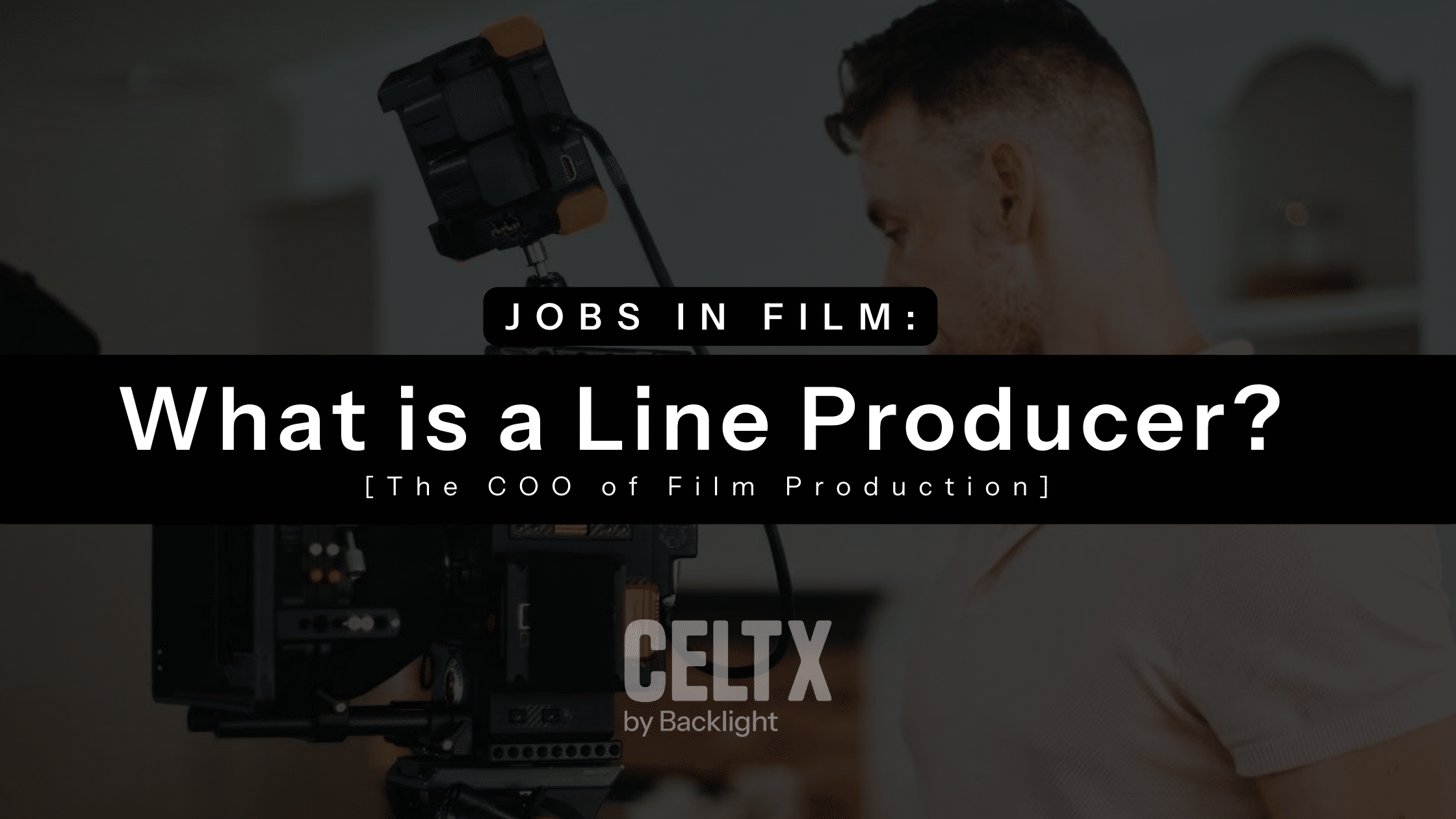 Graphic that reads, "Jobs in film: What is a line producer [the COO of film production]" The Celtx logo is centered at the bottom of the image.