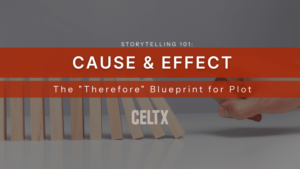 storytelling 101: cause & effect. The "Therefore" blueprint for plot.

a photo of wooden dominos falling is in the background.