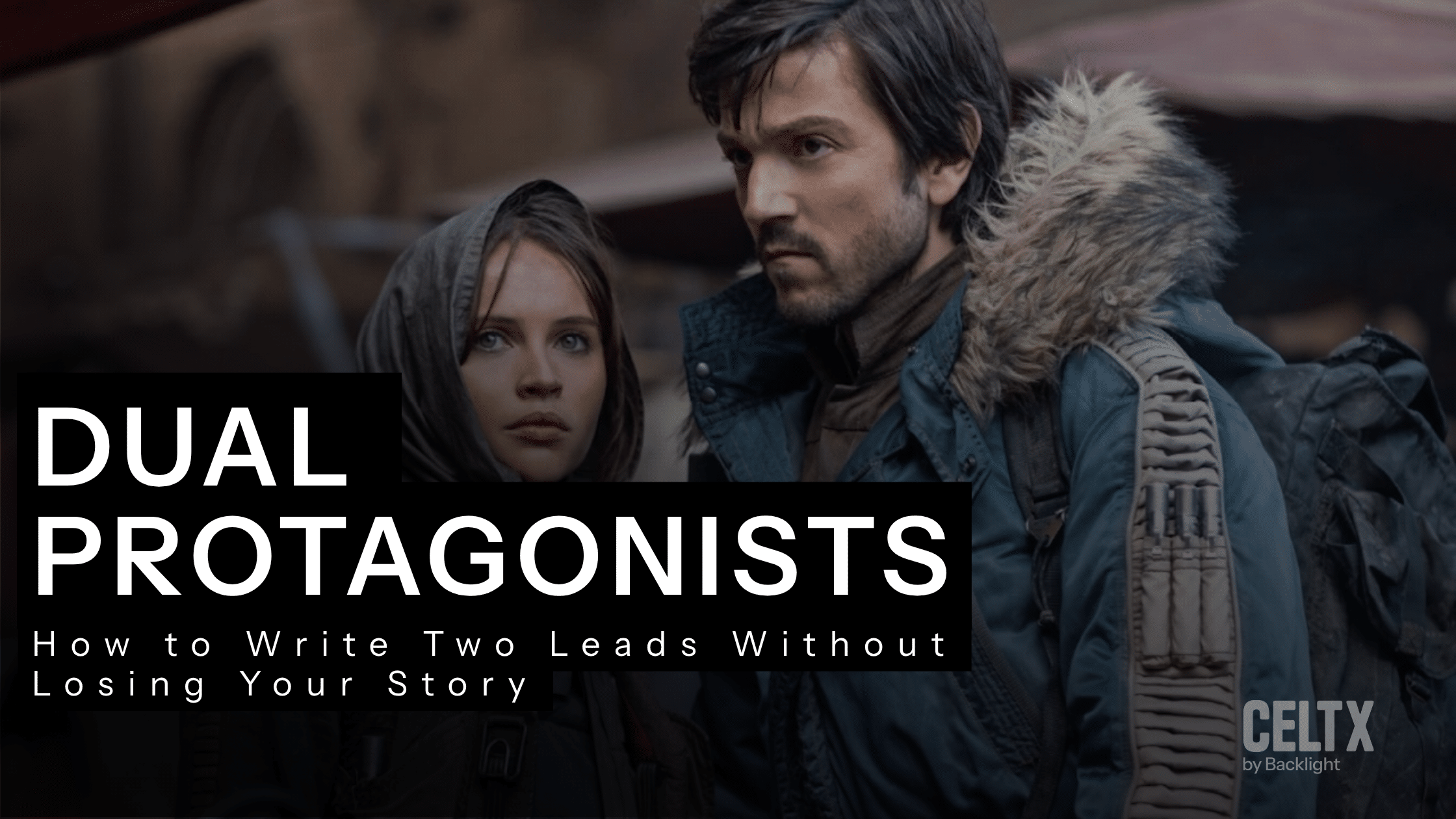 Dual protagonists: how to write two leads without losing your story. Background photo is a still of dual protagonists Jyn Erso and Cassian Andor from Rogue One.