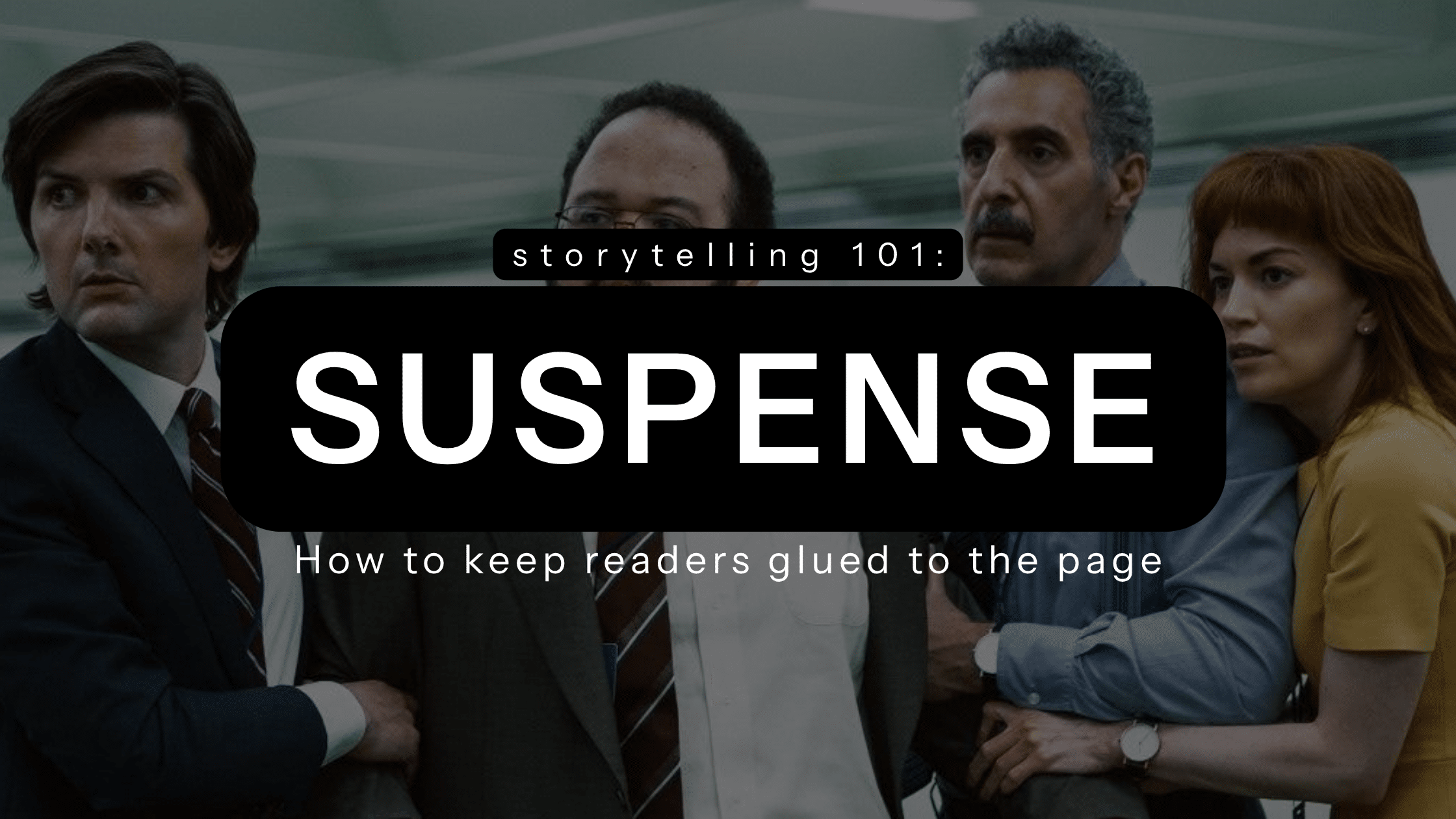 storytelling 101: SUSPENSE. How to keep readers glued to the page