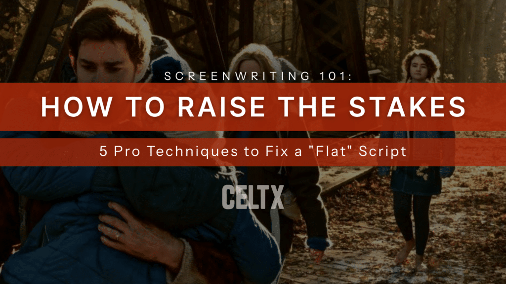 screenwriting 101: how to raise the stakes. 5 pro techniques to fix a "flat" script. 

Celtx logo centered. Background photo is a still from A Quiet Place.