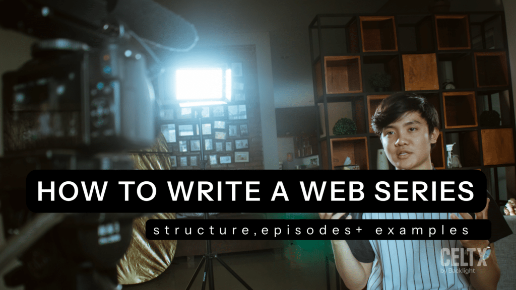 how to write a web series - structure, episodes, and examples, Celtx logo is at the bottom right. Background image is a young man recording himself in his living room.