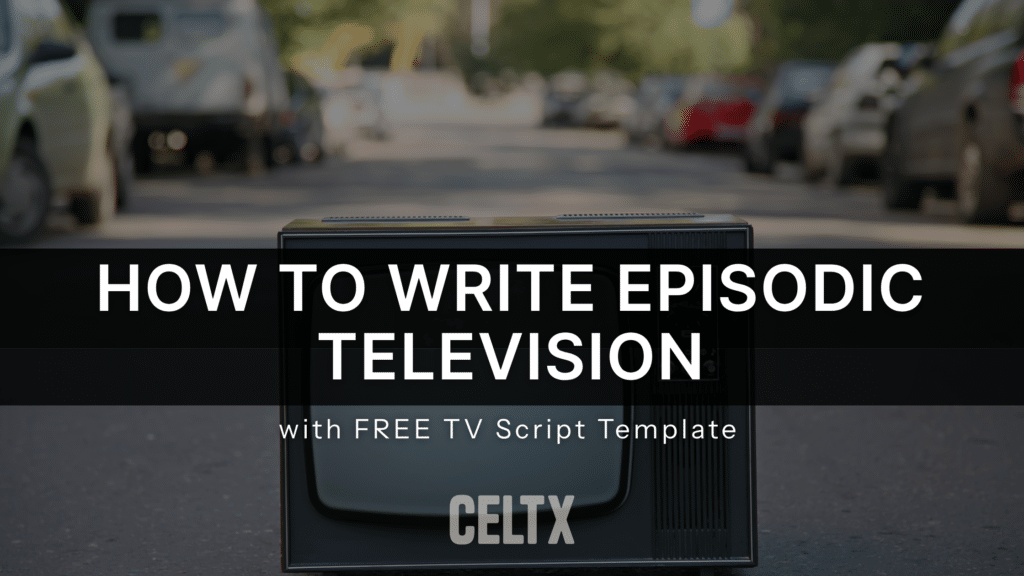 how to write episodic television (with free TV Script Template)