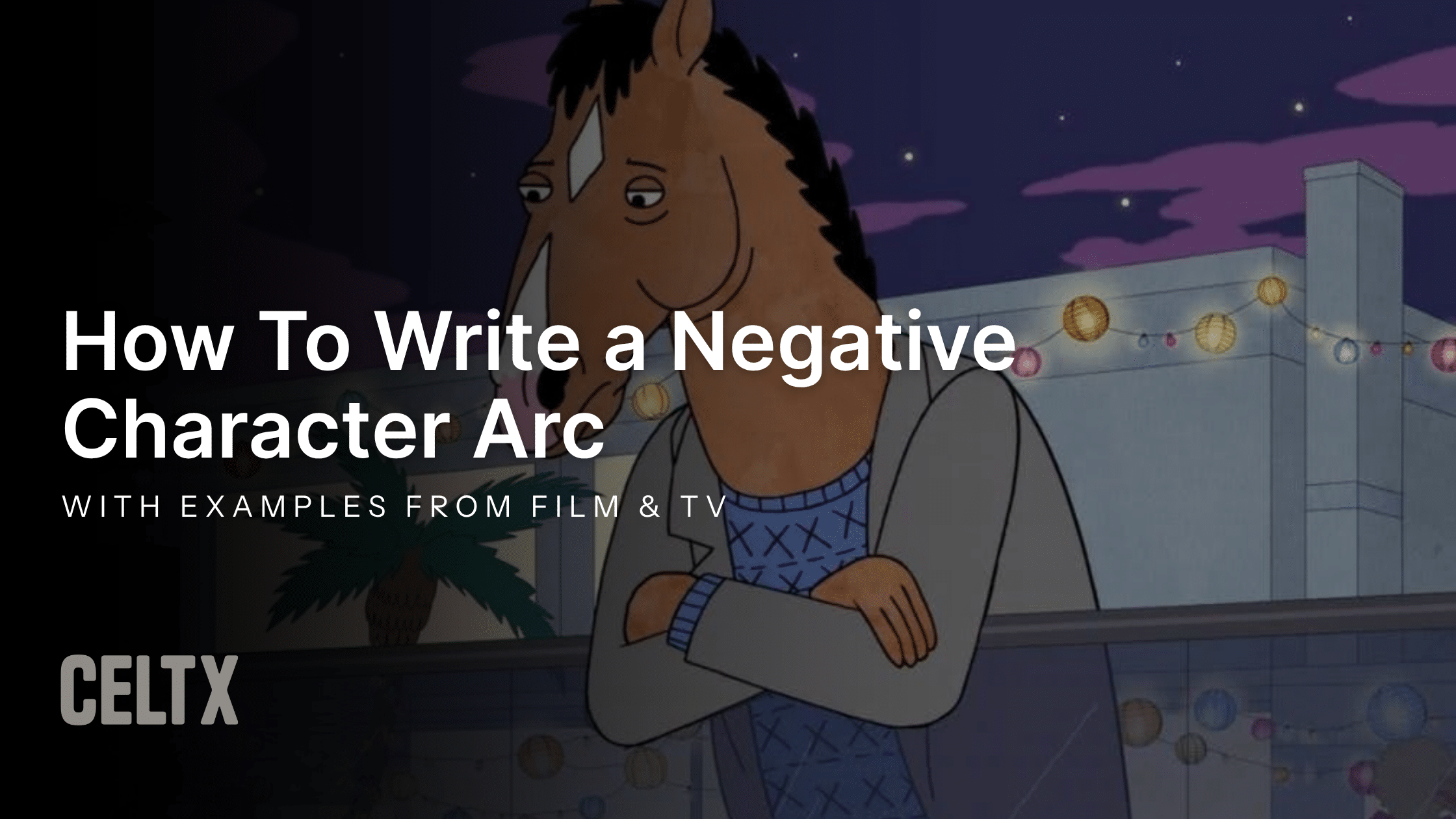 how to write a negative character arc with examples from film and tv Celtx logo. Background photo is a still from Bojack Horseman